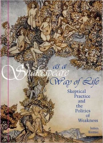 Shakespeare as a Way of Life: Skeptical Practice and the Politics of Weakness