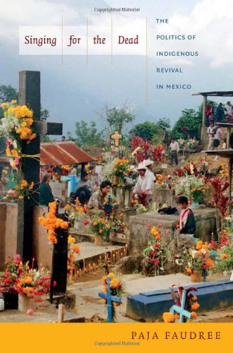 Singing for the Dead: The Politics of Indigenous Revival in Mexico 